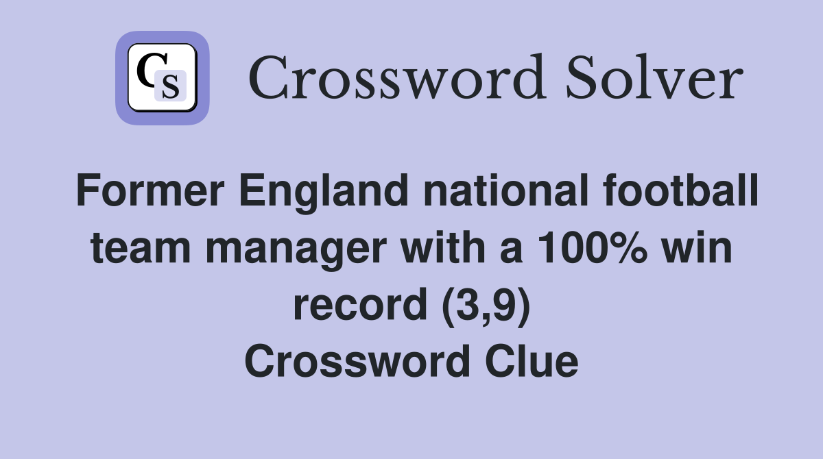 Former England national football team manager with a 100% win record (3,9) Crossword Clue