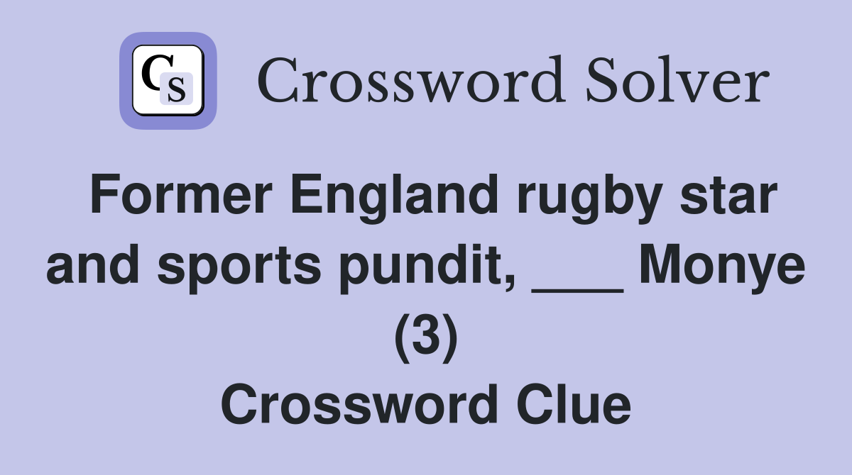 Former England rugby star and sports pundit, ___ Monye (3) Crossword Clue