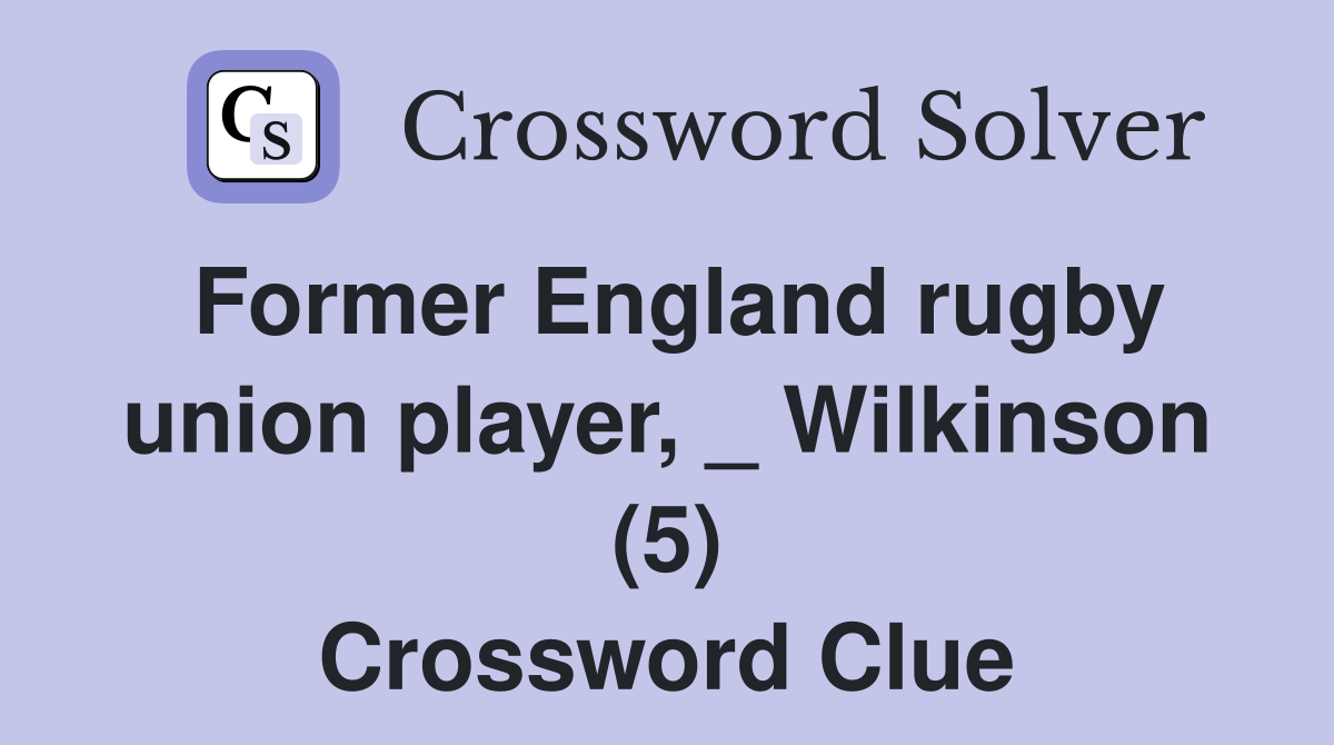 Former England rugby union player, _ Wilkinson (5) Crossword Clue