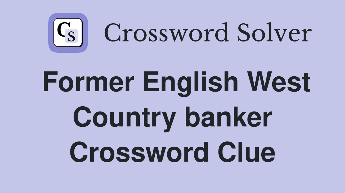 Former English West Country banker Crossword Clue