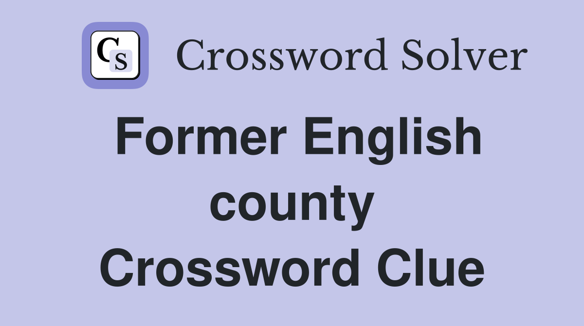 Former English county Crossword Clue