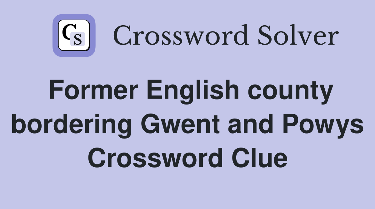 Former English county bordering Gwent and Powys Crossword Clue