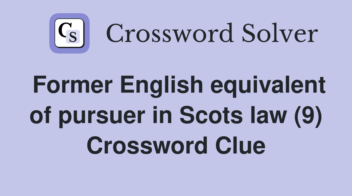 Former English equivalent of pursuer in Scots law (9) Crossword Clue