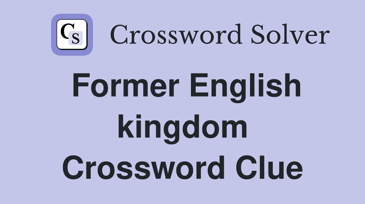 Former English kingdom Crossword Clue