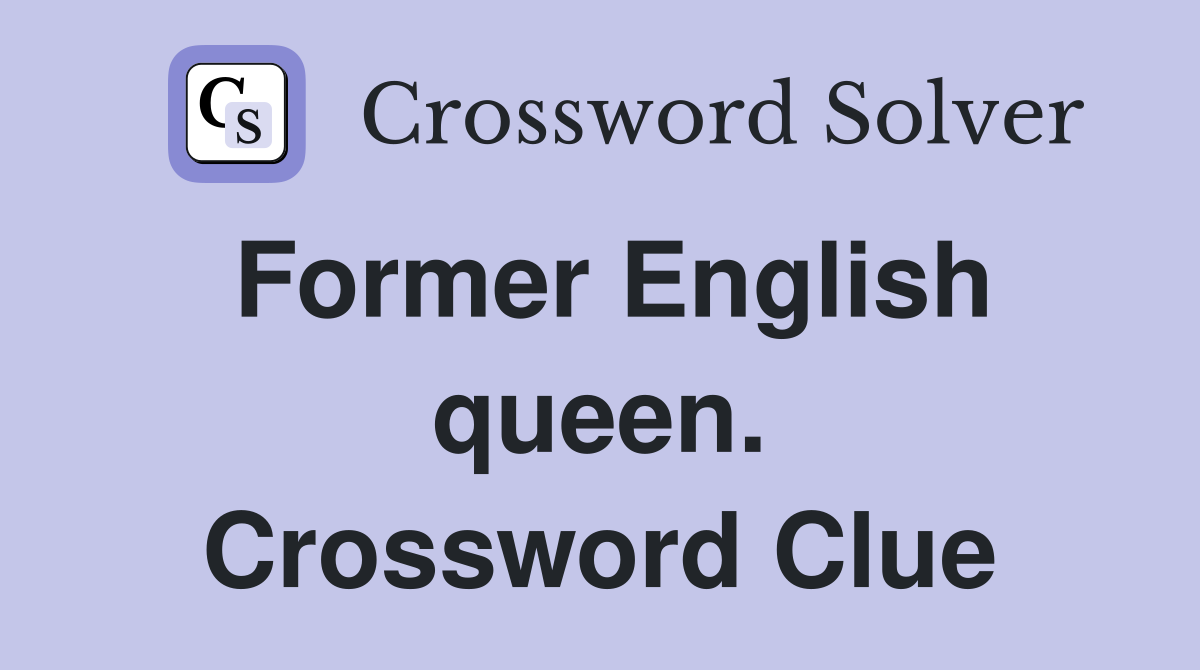 Former English queen. Crossword Clue