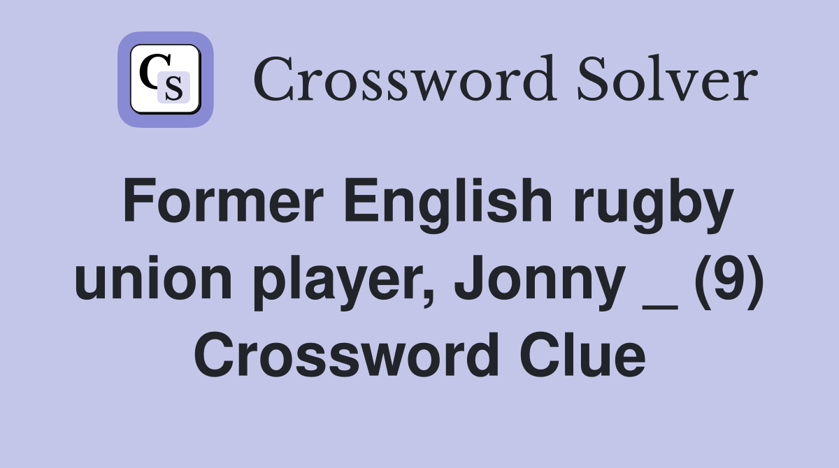 Former English rugby union player, Jonny _ (9) Crossword Clue