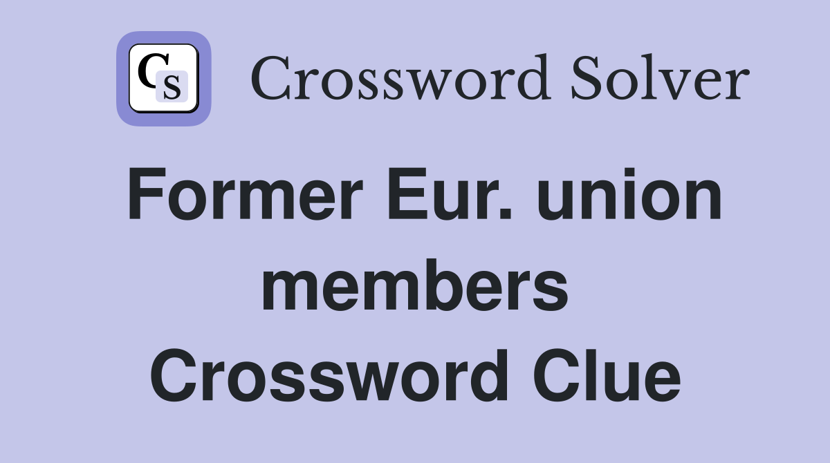 Former Eur. union members Crossword Clue
