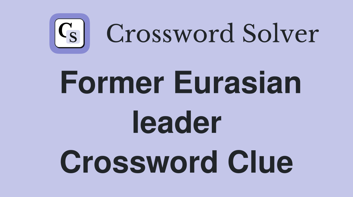 Former Eurasian leader Crossword Clue