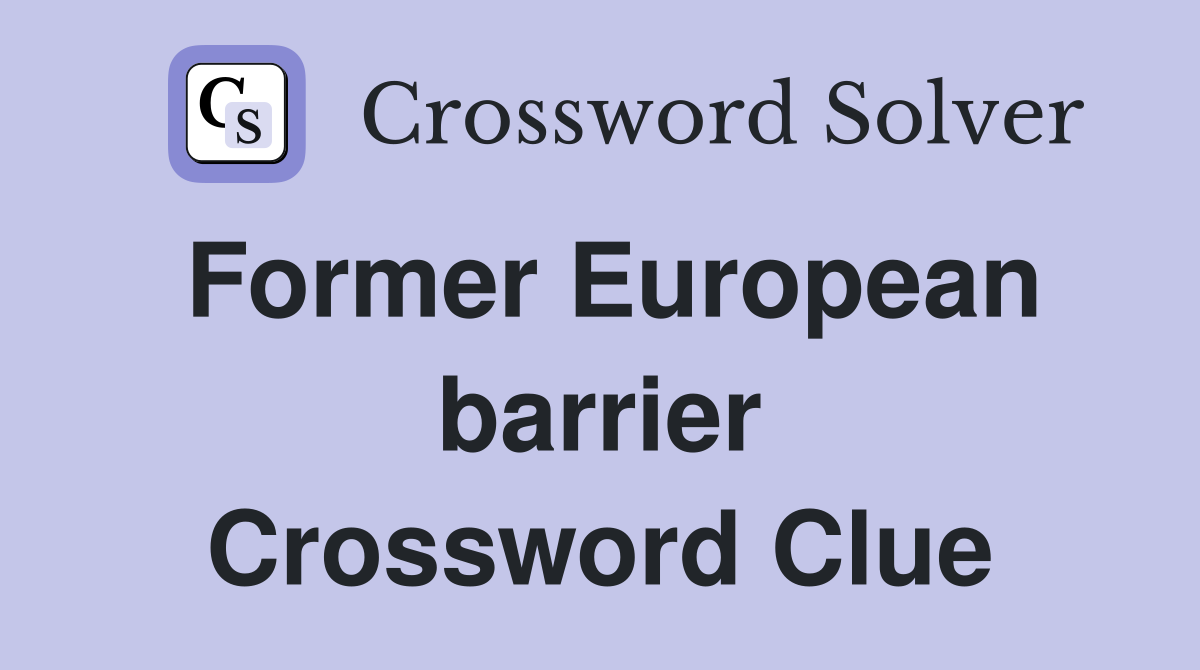 Former European barrier Crossword Clue