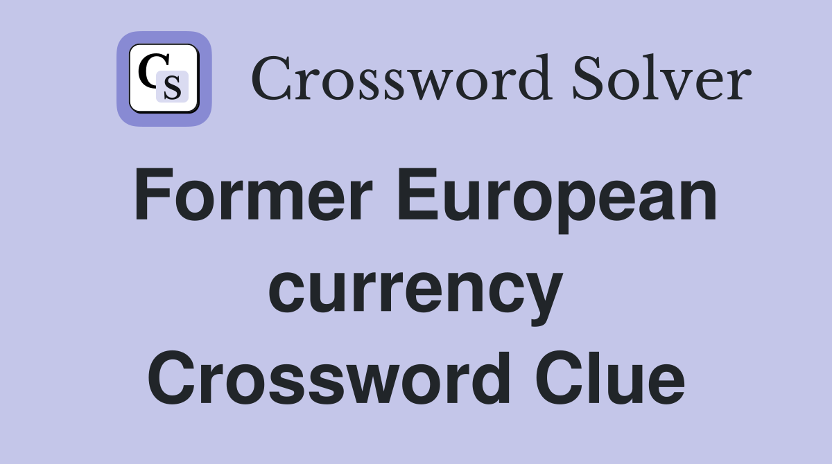 Former European currency Crossword Clue