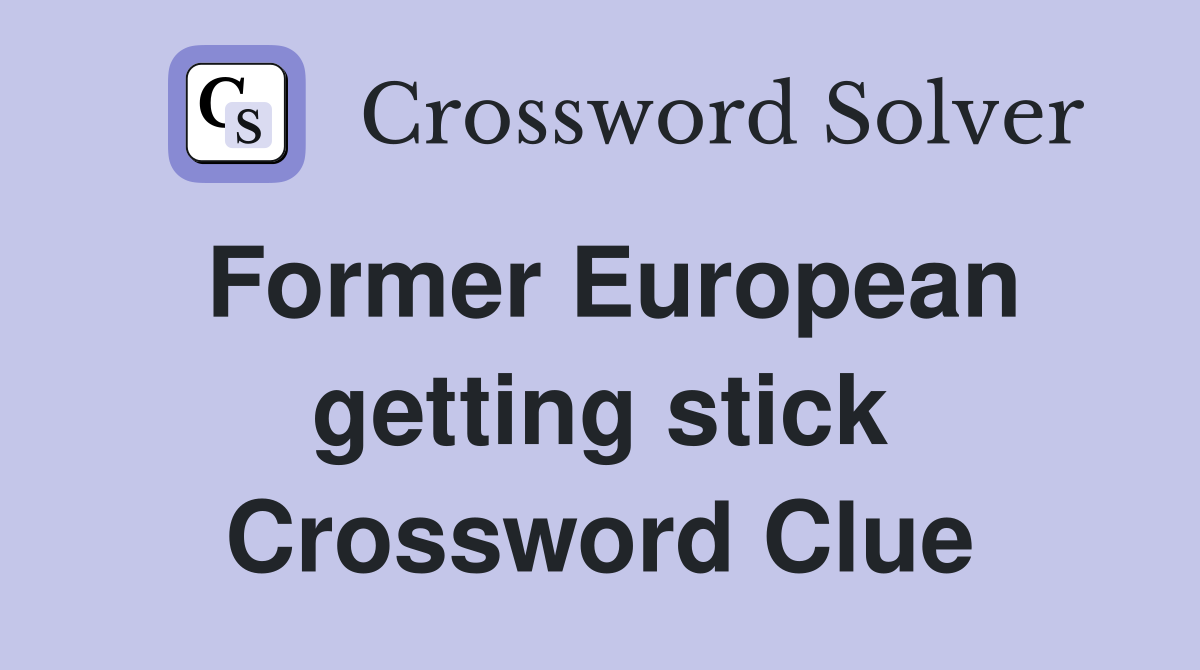 Former European getting stick Crossword Clue