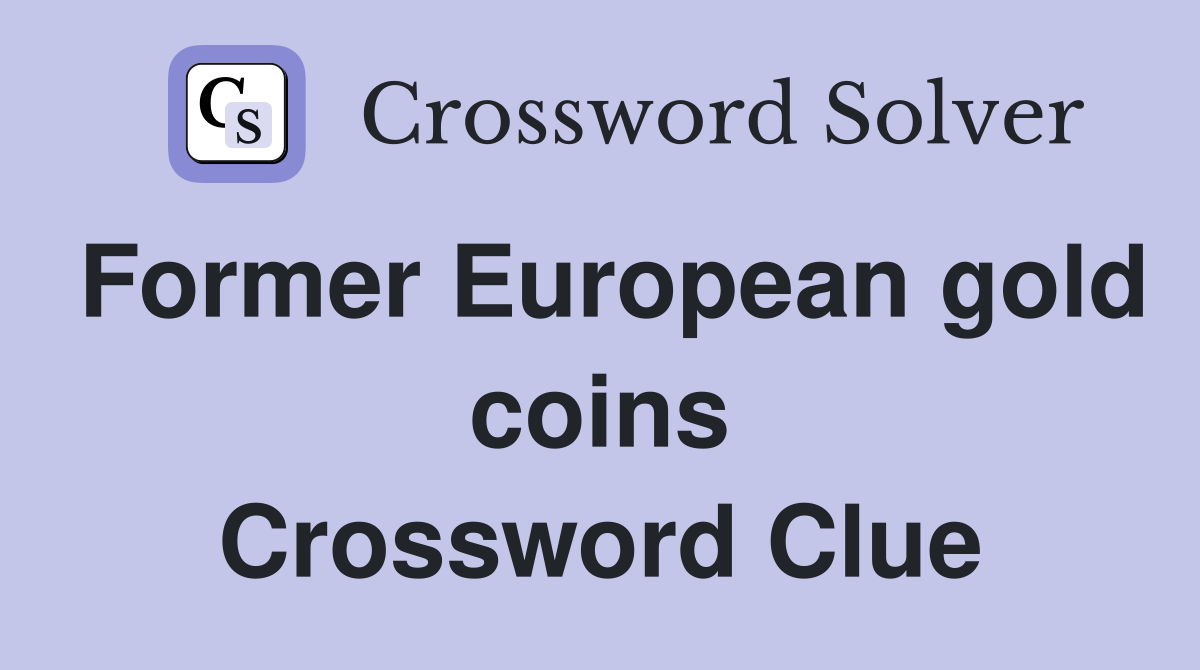 Former European gold coins Crossword Clue