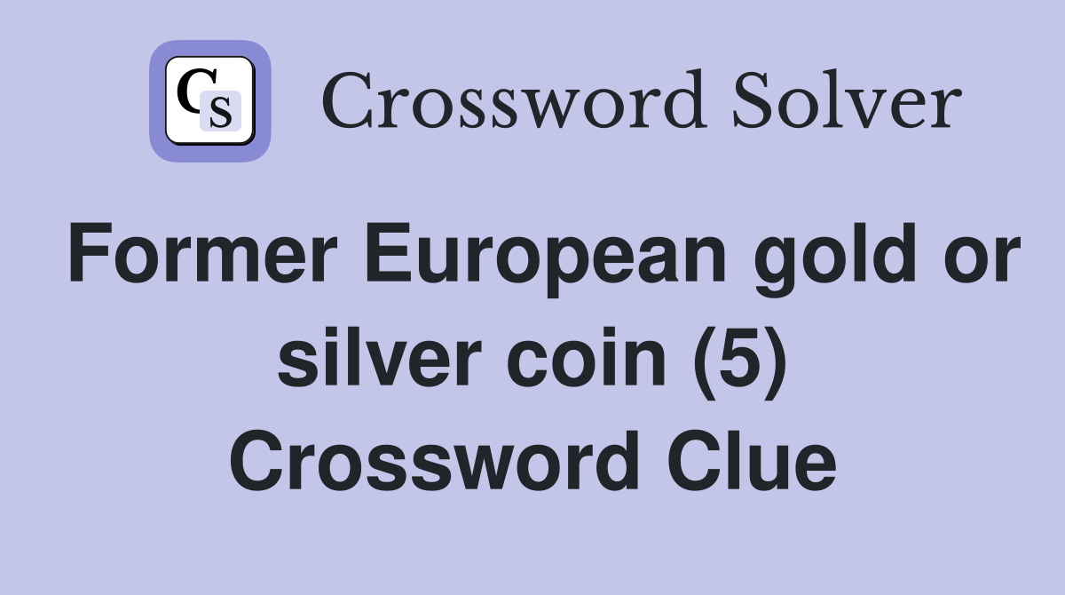 Former European gold or silver coin (5) Crossword Clue