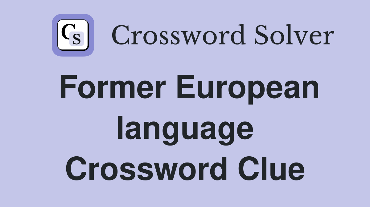 Former European language Crossword Clue