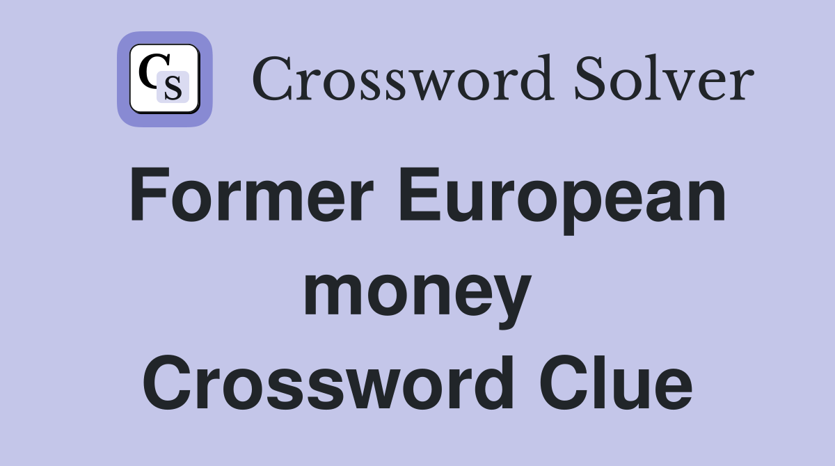 Former European money Crossword Clue