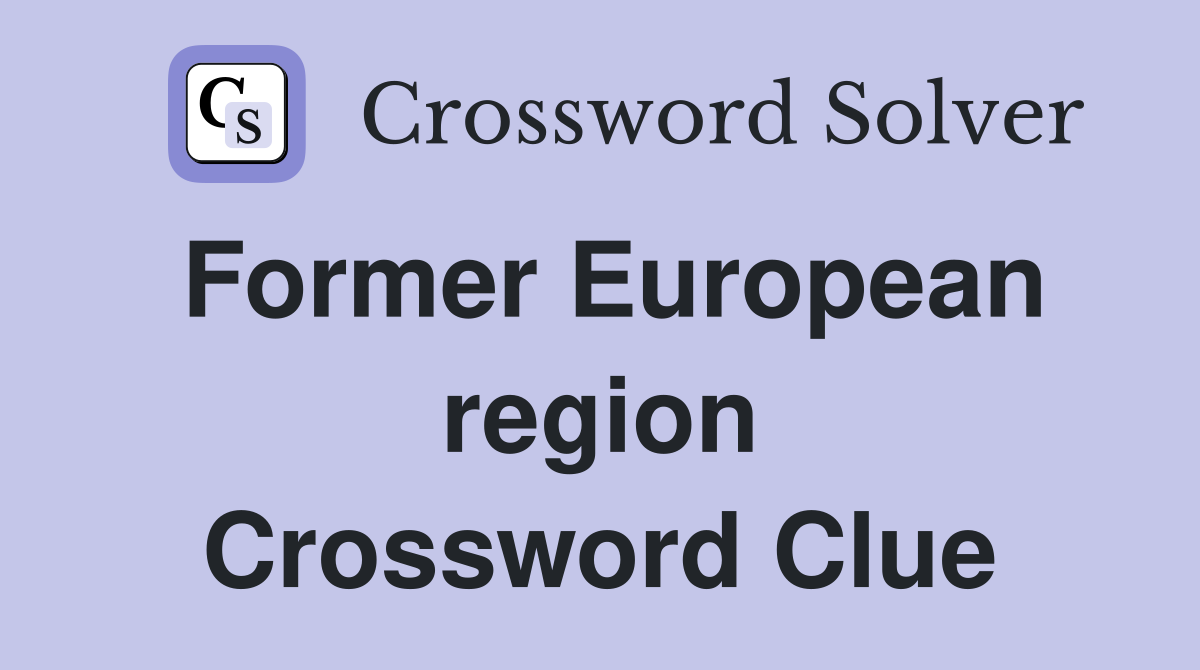 Former European region Crossword Clue