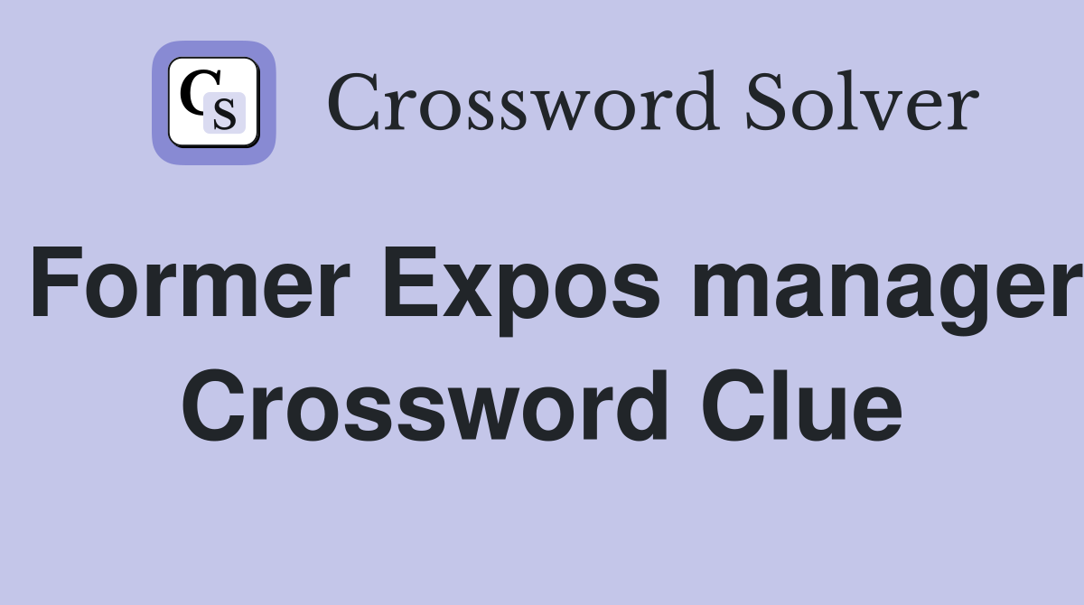 Former Expos manager Crossword Clue