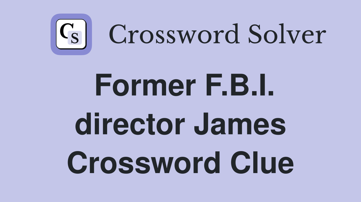 Former F.B.I. director James Crossword Clue