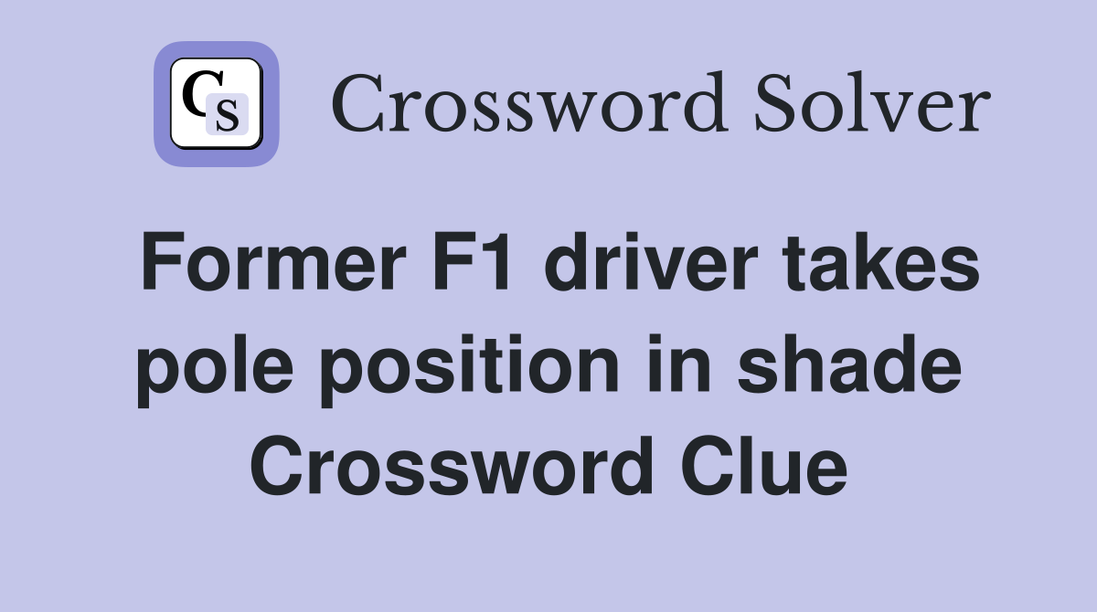 Former F1 driver takes pole position in shade Crossword Clue