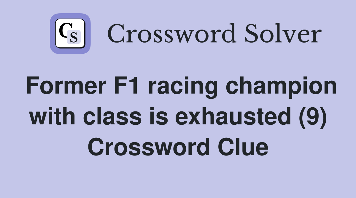 Former F1 racing champion with class is exhausted (9) Crossword Clue