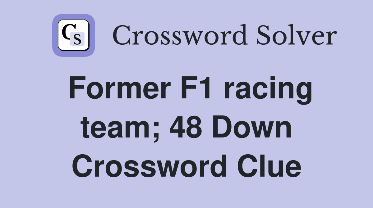 Former F1 racing team; 48 Down Crossword Clue