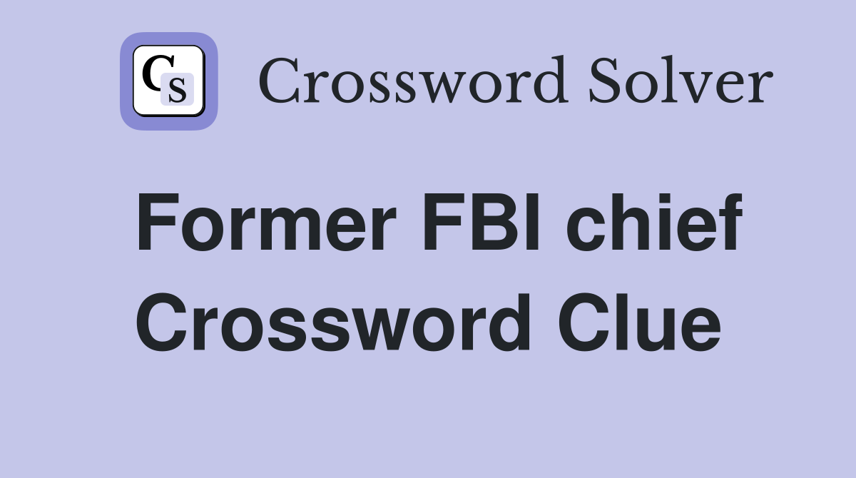 Former FBI chief Crossword Clue