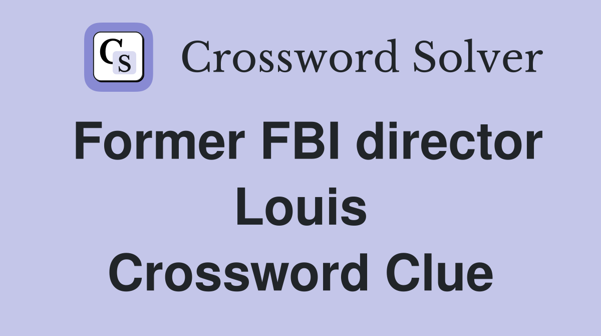 Former FBI director Louis Crossword Clue