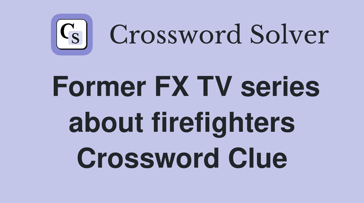 Former FX TV series about firefighters Crossword Clue