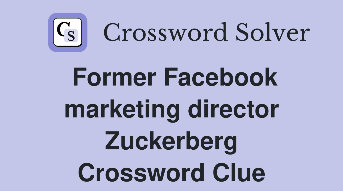 Former Facebook marketing director Zuckerberg Crossword Clue