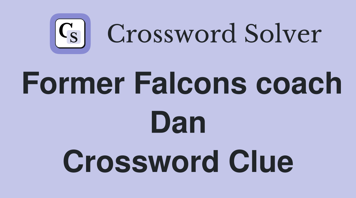 Former Falcons coach Dan Crossword Clue