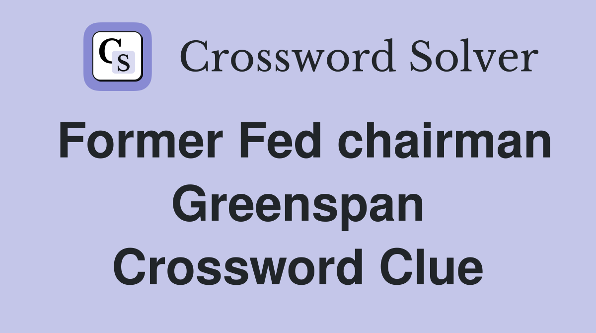 Former Fed chairman Greenspan Crossword Clue