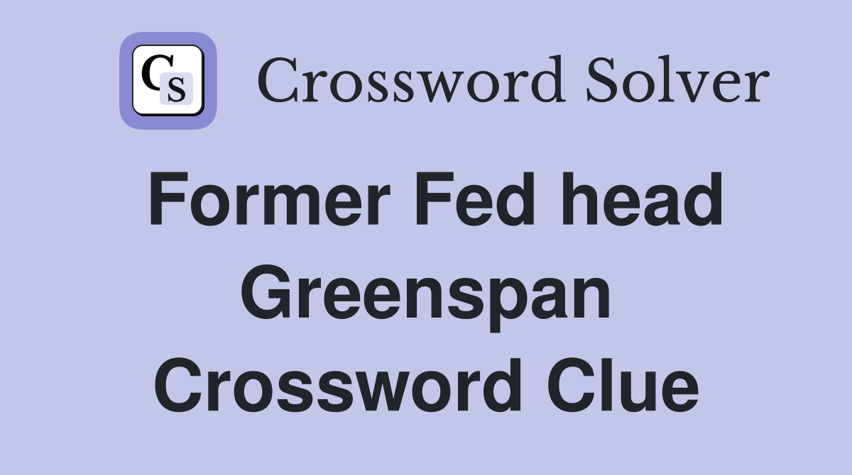 Former Fed head Greenspan Crossword Clue