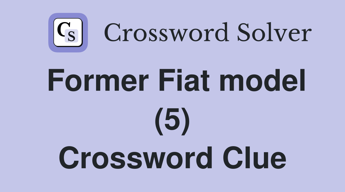Former Fiat model (5) Crossword Clue