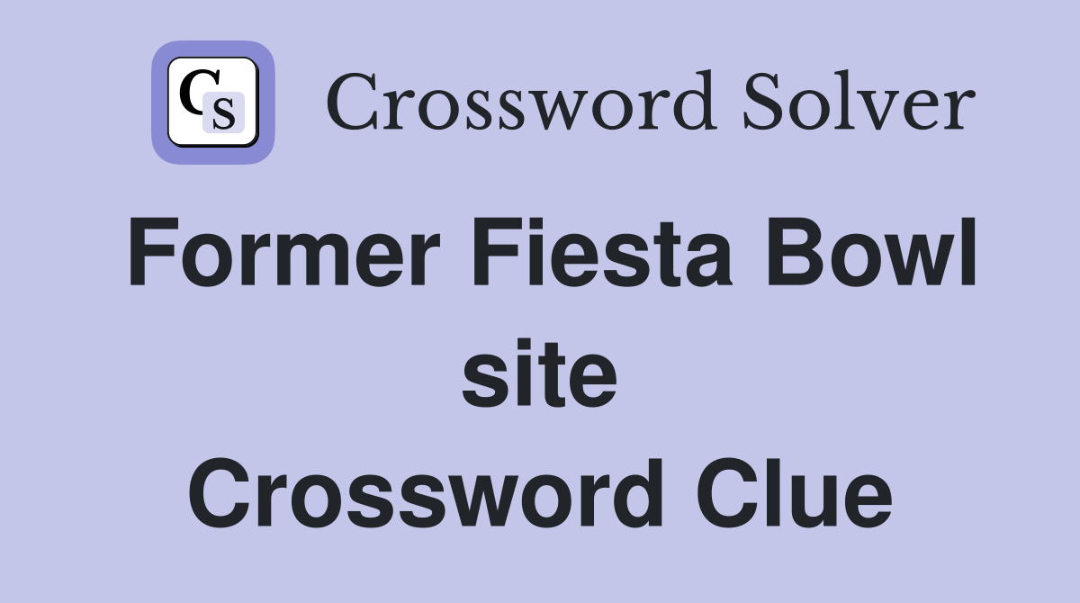 Former Fiesta Bowl site Crossword Clue
