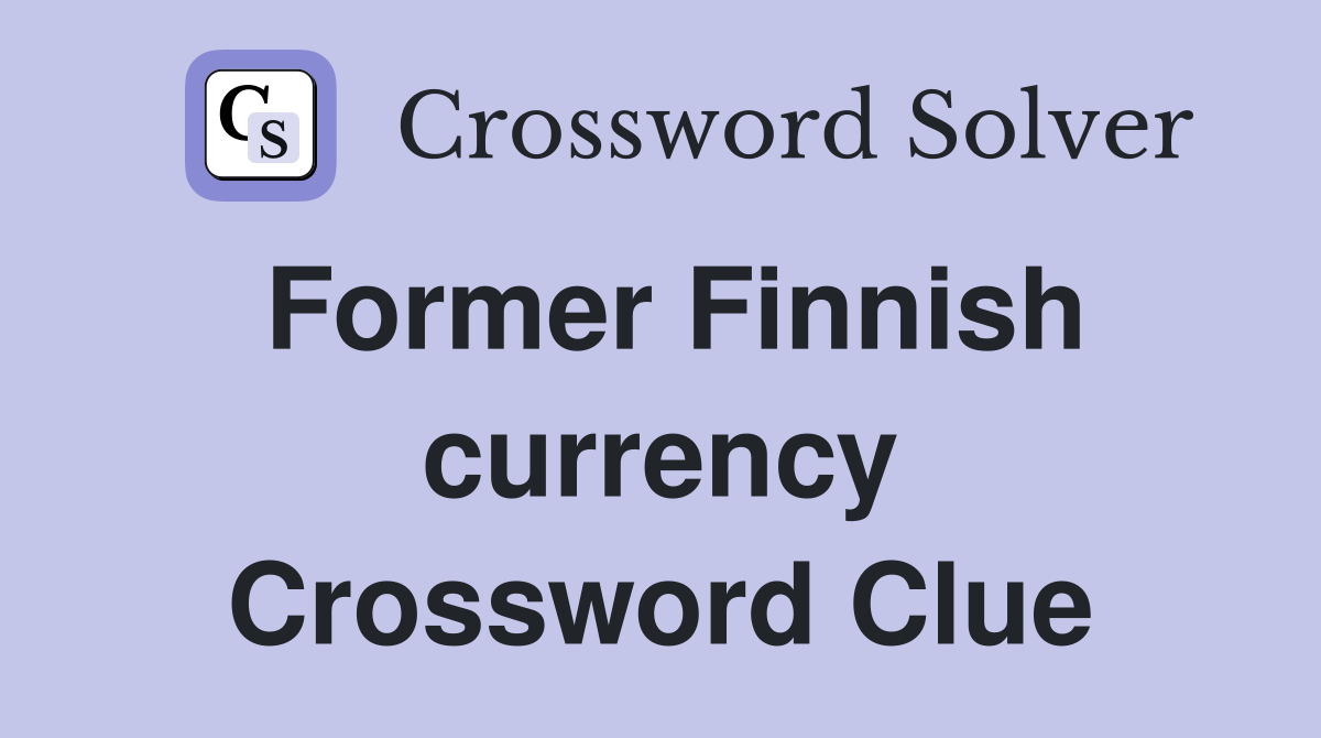 Former Finnish currency Crossword Clue