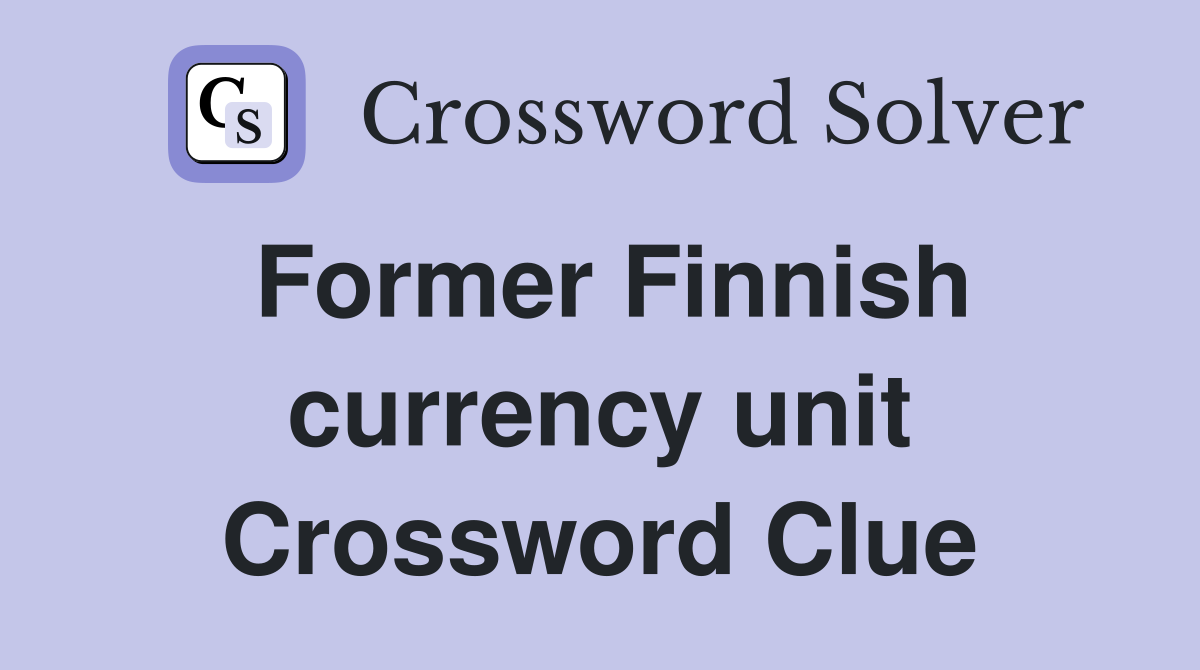 Former Finnish currency unit Crossword Clue