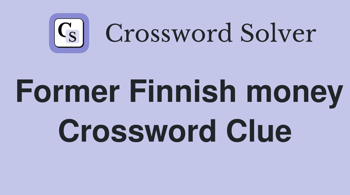 Former Finnish money Crossword Clue
