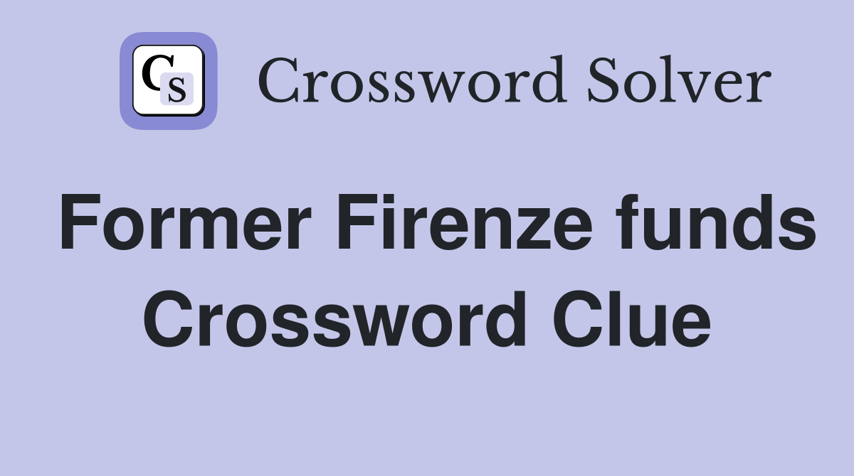 Former Firenze funds Crossword Clue
