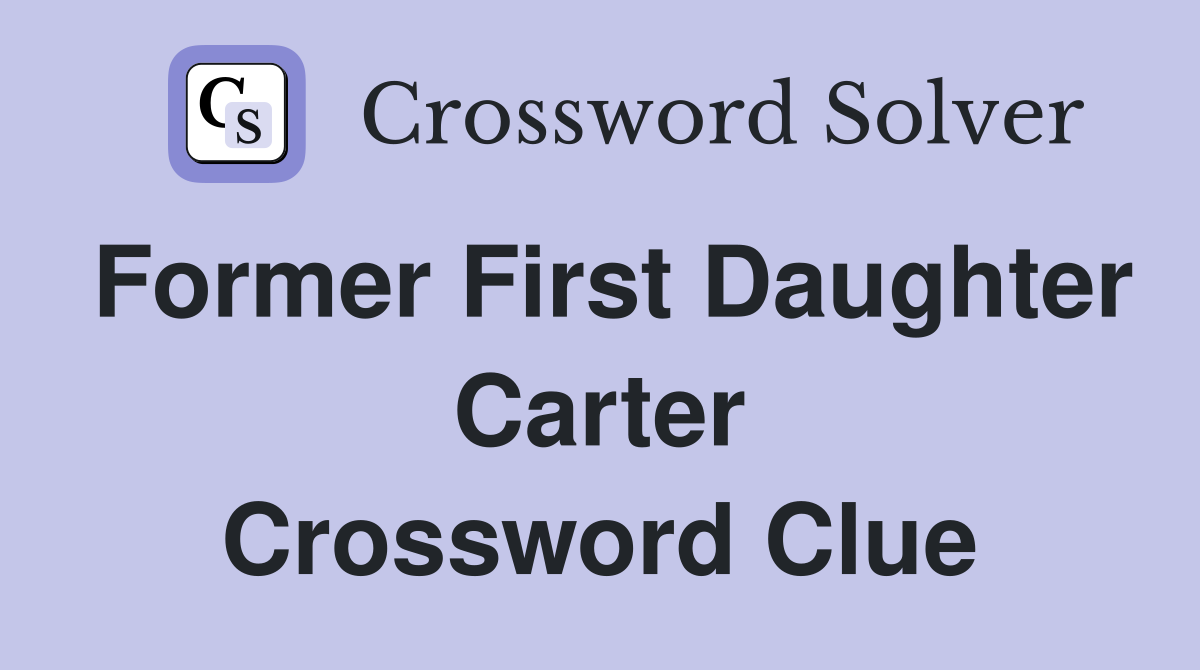 Former First Daughter Carter Crossword Clue