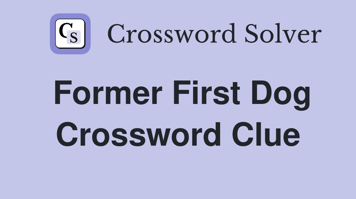 Former First Dog Crossword Clue