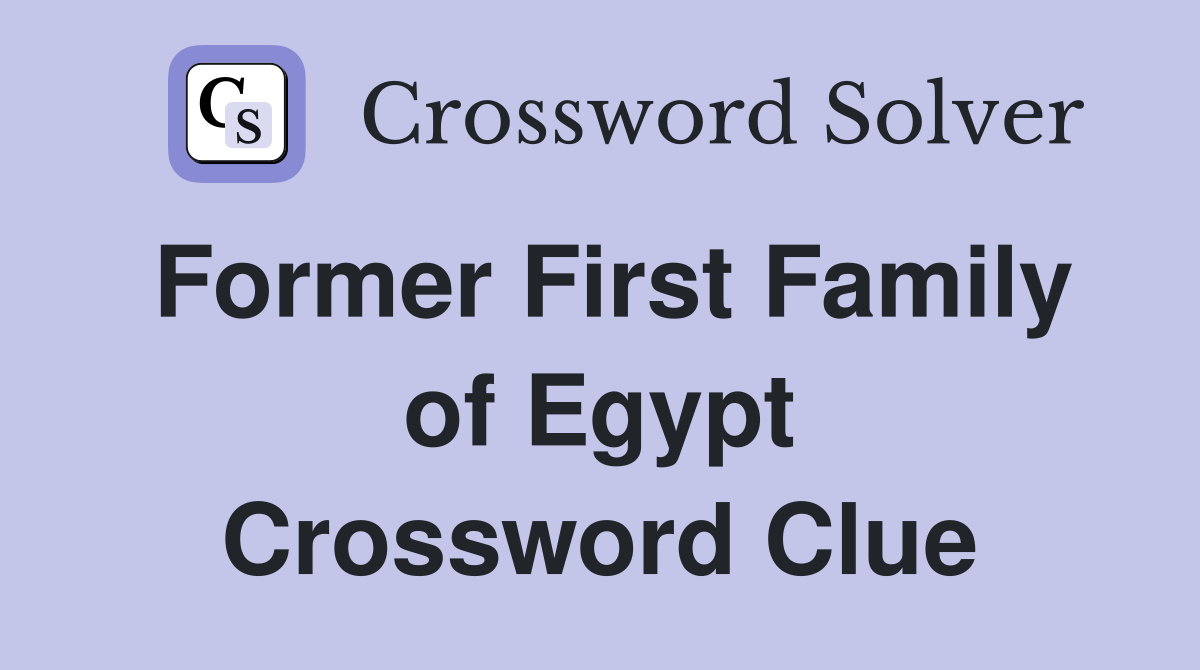 Former First Family of Egypt Crossword Clue