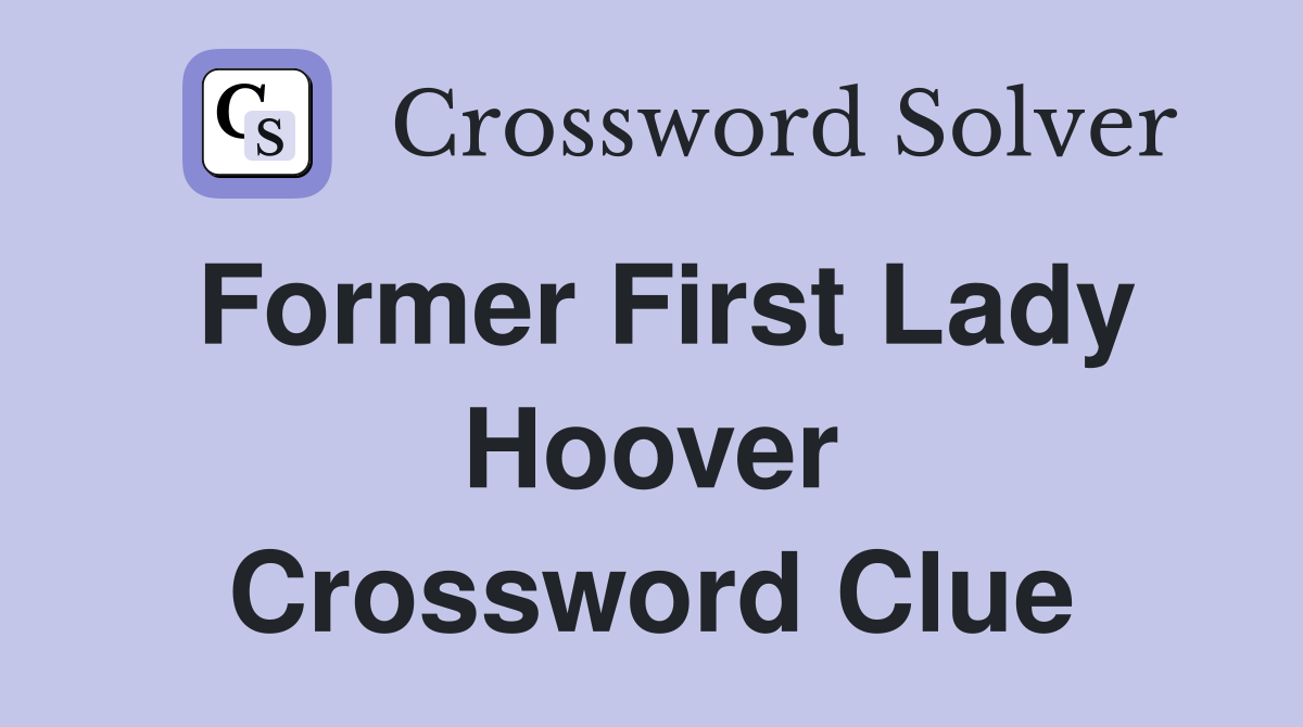 Former First Lady Hoover Crossword Clue