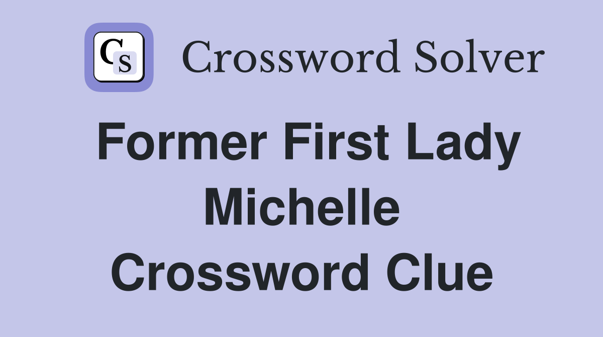 Former First Lady Michelle Crossword Clue