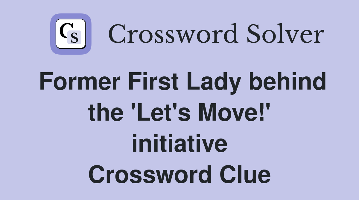 Former First Lady behind the 'Let's Move!' initiative Crossword Clue