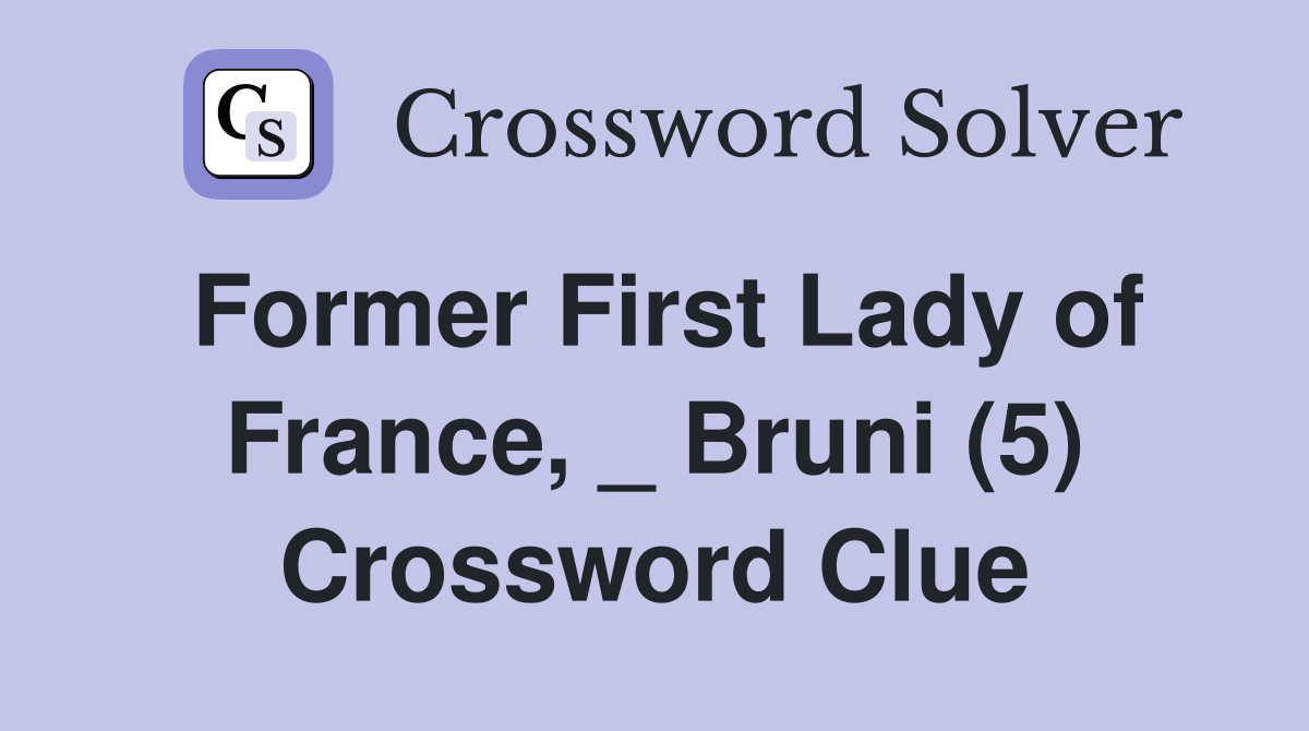Former First Lady of France, _ Bruni (5) Crossword Clue