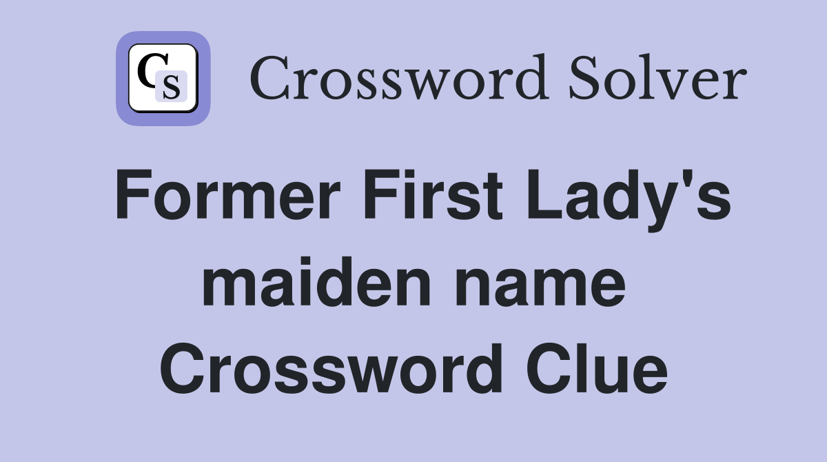 Former First Lady's maiden name Crossword Clue