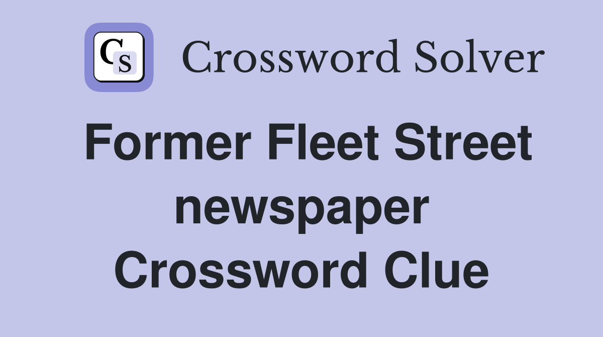 Former Fleet Street newspaper Crossword Clue