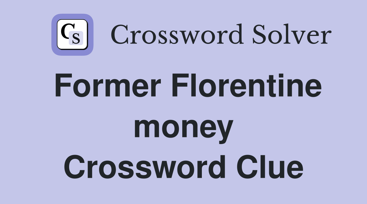 Former Florentine money Crossword Clue