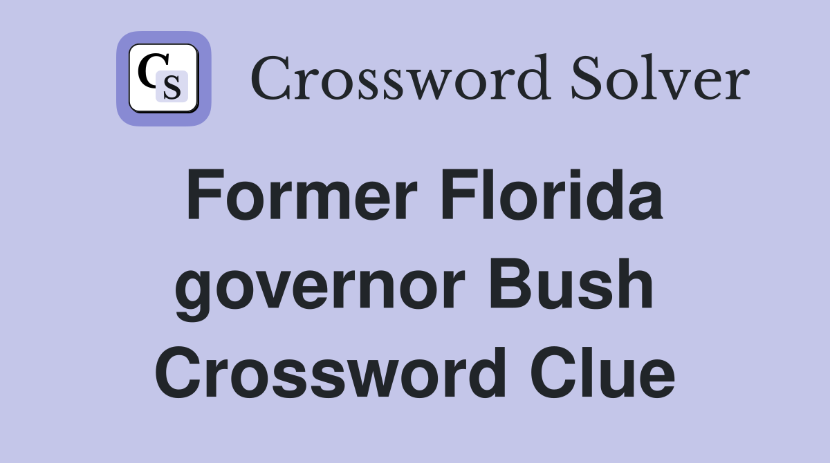 Former Florida governor Bush Crossword Clue