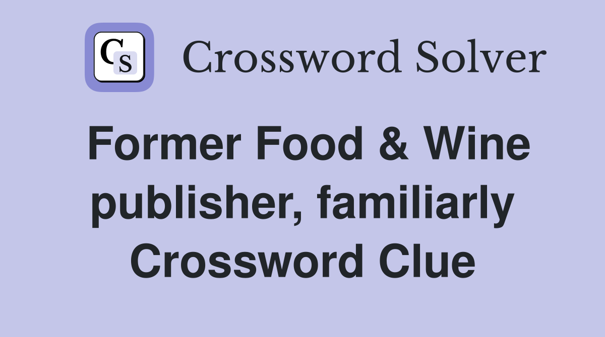 Former Food & Wine publisher, familiarly Crossword Clue